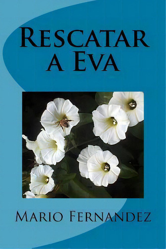 Rescatar A Eva, De Dr Mario Fernandez. Editorial Createspace Independent Publishing Platform, Tapa Blanda En Español