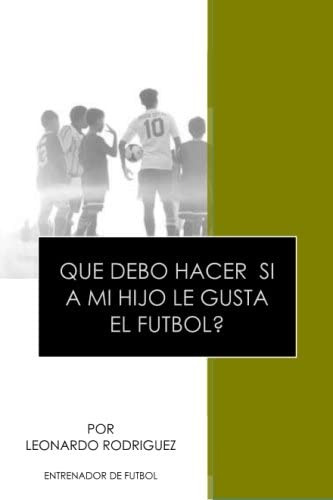 Libro: Que Debo Hacer Si A Mi Hijo Le Gusta El Futbol (spani