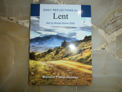 Daily Reflection For Lent Not By Bread Alone 2020 Michelle F