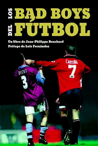 Los Bad Boys Del Futbol, De Jean Philippe Bouchard. Editorial T&b Editores En Español