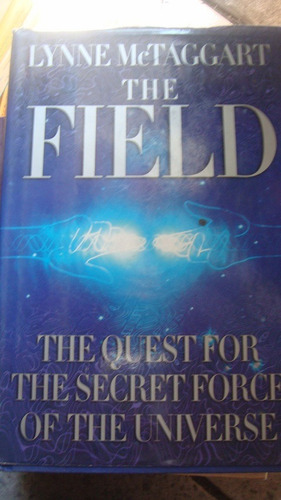 The Field The Quest For The Secret Force Of The Universe 