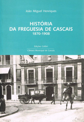 Libro Historia Da Freguesia De Cascais: 1870-1908 - Uma Pro