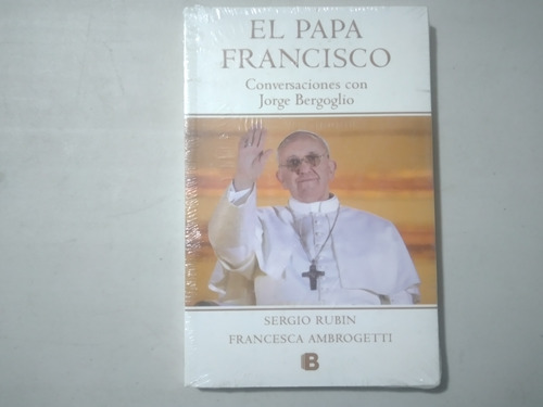 El Papa Francisco Conversaciones Con Jorge Bergoglio S Rubin