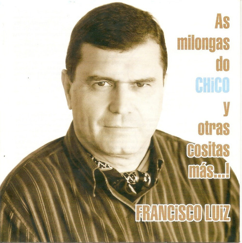 Cd - Francisco Luiz - As Milongas Do Chico Y Otras Cositas M