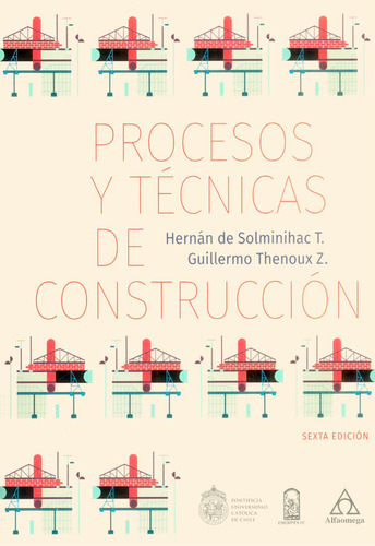 Procesos Y Técnicas De Construcción 6a. Ed, De Hernán De Solminihac T. Y Guillermo Thenoux Z.. Serie 9587784350, Vol. 1. Editorial Alpha Editorial S.a, Tapa Blanda, Edición 2018 En Español, 2018