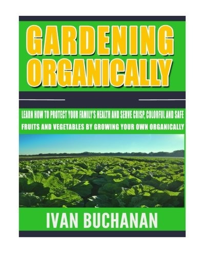 Gardening Organically Learn How To Protect Your Familyrs Hea