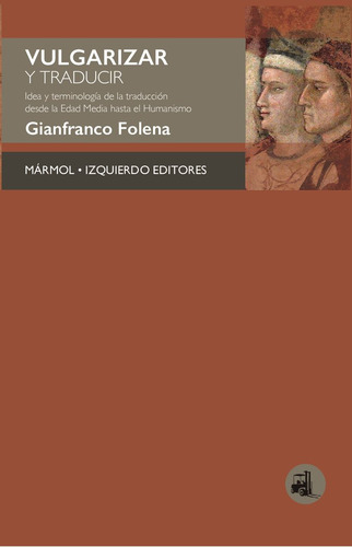 Vulgarizar Y Traducir: Idea Y Terminología De La Traducción Desde La Edad Media Hasta El Humanismo, De Folena, Gianfranco., Vol. 1. Editorial Marmol-izquierdo, Tapa Blanda En Español