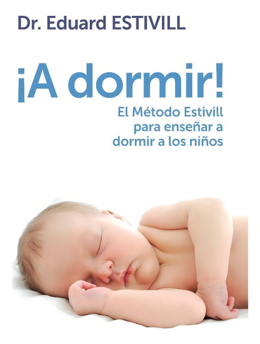 A Dormir! El Metodo Estivill Para Enseñar A Dormir A Los Niños, De Estivill, Dr. Eduard. Editorial Plaza & Janes, Tapa Blanda En Español, 2013