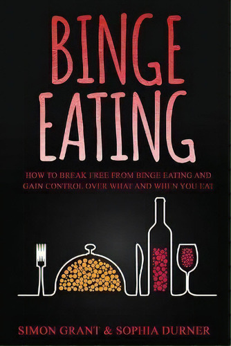 Binge Eating : How To Break Free From Binge Eating And Gain Control Over What And When You Eat, De Simon Grant. Editorial Joiningthedotstv Limited, Tapa Blanda En Inglés