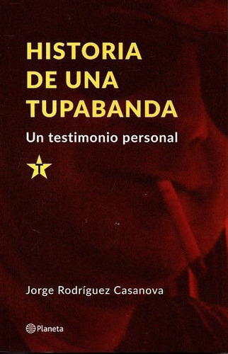 Libro: Historia De Una Tupabanda / Jorge Rodríguez Casanova
