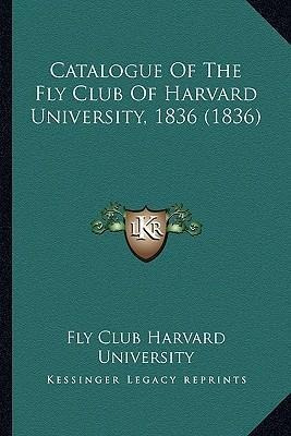 Catalogue Of The Fly Club Of Harvard University, 1836 (18...