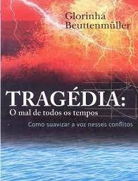 Livro Tragédia: O Mal De Todos Os Tempos - Glorinha Beuttenmuller [2009]