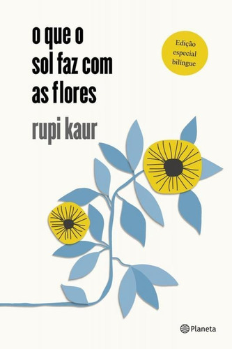 Que O Sol Faz Com As Flores, O - Capa Dura - Planeta, De Rupi Kaur. Editora Planeta Do Brasil Ltda., Capa Mole, Edição 2 Em Português