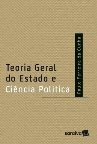 Teoria Geral Do Estado E Ciencia Politica - Saraiva, De Paulo Ferreira Da Cunha. Editora Saraiva, Capa Mole Em Português