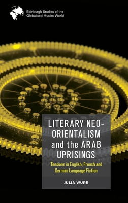 Libro Literary Neo-orientalism And The Arab Uprisings: Te...