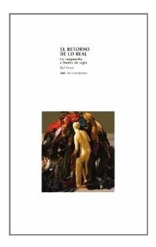 Libro - Hal Foster El Retorno De Lo Real Akal Arte Contempo