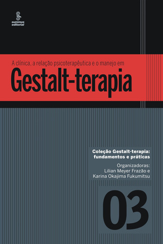 A Clínica, A Relação Psicoterapêutica E O Manejo Em Gestalt-terapia, De Karina Okajima Fukumitsu. Editora Summus Editorial, Capa Mole Em Português