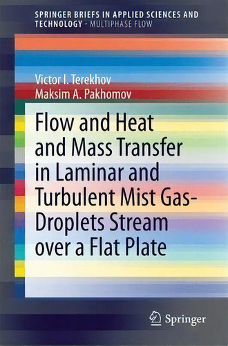 Flow And Heat And Mass Transfer In Laminar And Turbulent Mist Gas-droplets Stream Over A Flat Plate, De Victor I. Terekhov. Editorial Springer International Publishing Ag, Tapa Blanda En Inglés
