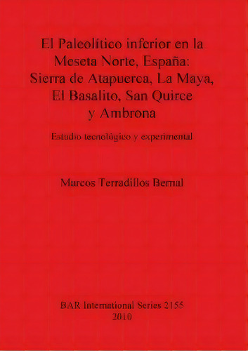 El Paleolitico Inferior En La Meseta Norte Espana: Sierra De Atapuerca La Maya El Basalito San Qu..., De Marcos Terradillos Bernal. Editorial Bar Publishing, Tapa Blanda En Español