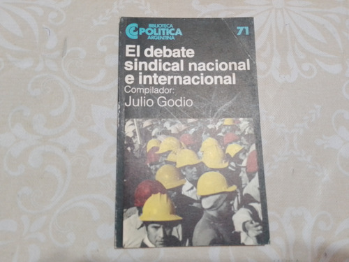 El Debate Sindical Nacional E Internacional - Julio Godio