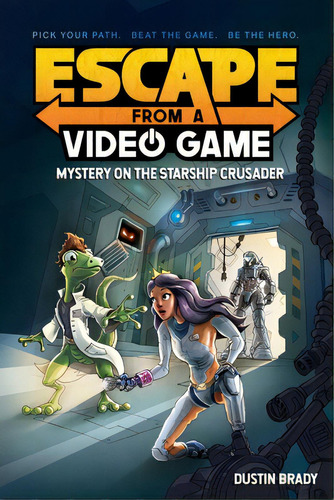 Escape From A Video Game: Mystery On The Starship Crusader Volume 2, De Brady, Dustin. Editorial Andrews & Mcmeel, Tapa Dura En Inglés