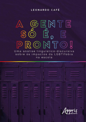 "a gente só é, e pronto!" uma análise linguístico-discursiva sobre os impactos da lgbtifobia na escola, de Café, Leonardo. Appris Editora e Livraria Eireli - ME, capa mole em português, 2020