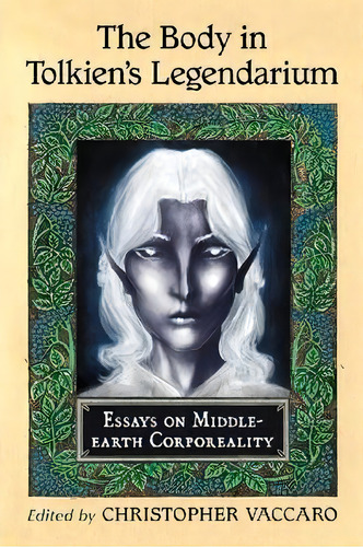 The Body In Tolkien's Legendarium, De Christopher Vaccaro. Editorial Mcfarland Co Inc, Tapa Blanda En Inglés