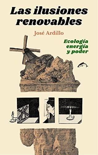 Las Ilusiones Renovables: Ecología, Energía Y Poder: 7 (ensa