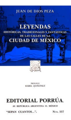 Leyendas Históricas, Tradicionales Y Fantásticas De Las Calles De La Ciudad México, De Peza, Juan De Dios. Editorial Porrúa México En Español