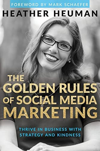 The Golden Rules Of Social Media Marketing: Thrive In Business With Strategy And Kindness, De Heuman, Heather. Editorial Sweet Tea Social Marketing, Tapa Blanda En Inglés