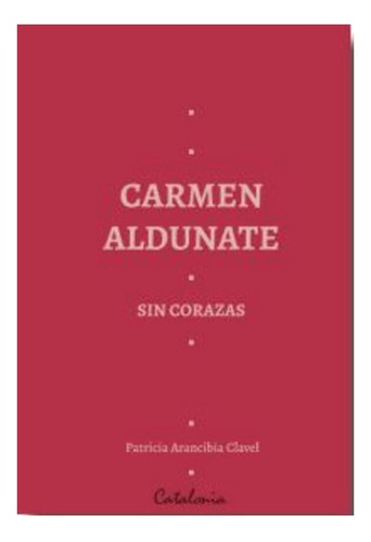 Libro Carmen Aldunate Sin Corazas. /272