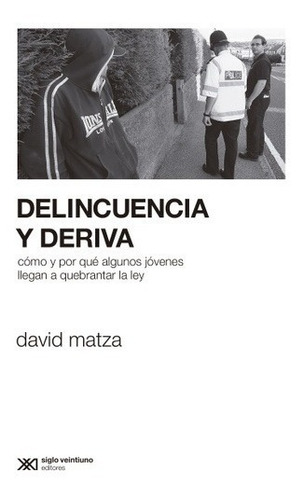 Delincuencia Y Deriva - David Matza - Siglo Xxi - Libro