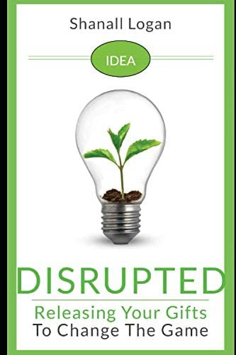 Idea Disrupted: Taking Your Gifts To Change The Game, De Logan, Shanall. Editorial Independently Published, Tapa Blanda En Inglés