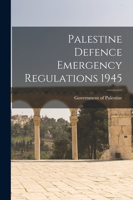 Libro Palestine Defence Emergency Regulations 1945 - Gove...