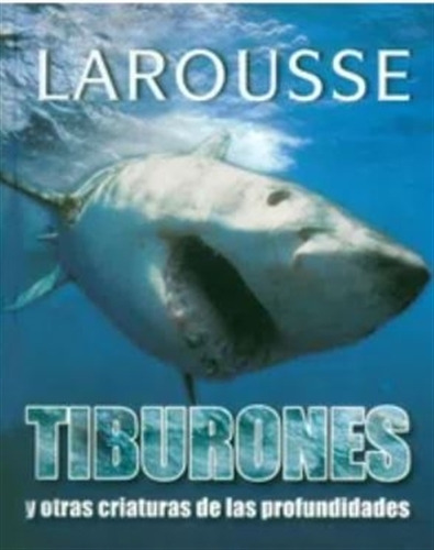 Tiburones Y Otras Criaturas De Las Profundidades, De No Aplica. Editorial Larousse, Tapa Tapa Blanda En Español, 2012