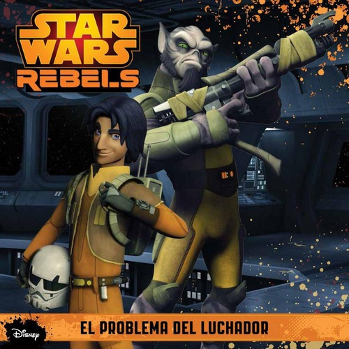 Star Wars Rebels. El Problema Del Luchador, De Disney. Editorial Pla En Español