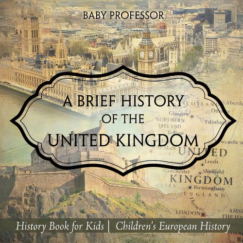 A Brief History Of The United Kingdom - History Book For Kids Children's European History, De Baby Professor. Editorial Cooking Genius, Tapa Blanda En Inglés