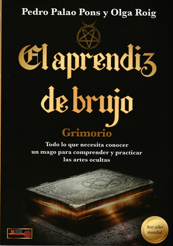 El Aprendiz De Brujo. Grimorio: Todo Lo Que Necesita Conocer Un Mago Para Comprender Y Practicar Las Artes Ocultas, De Pedro Palao Pons Y Olga Roig. Editorial Redbook, Tapa Blanda En Español, 2023