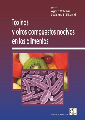 TOXINAS Y OTROS COMPUESTOS NOCIVOS EN LOS ALIMENTOS, de WITCZAK, AGATA. Editorial Acribia, S.A., tapa blanda en español