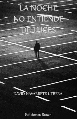 La Noche No Entiende De Luces, De Navarrete Utrera, David. Editorial Ediciones Ruser, Tapa Blanda En Español
