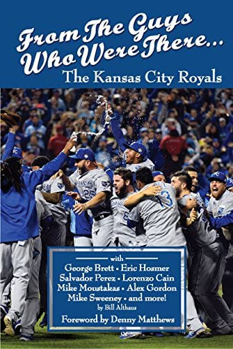 From The Guys Who Were There: The Kansas City Royals, De Bill Althaus. Editorial Ascend Books, Tapa Blanda En Inglés