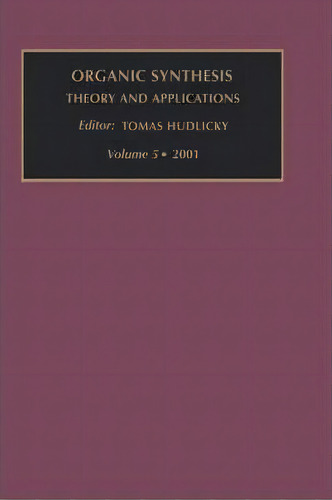 Organic Synthesis: Theory And Applications: Volume 5, De T. Hudlicky. Editorial Elsevier Science & Technology, Tapa Dura En Inglés