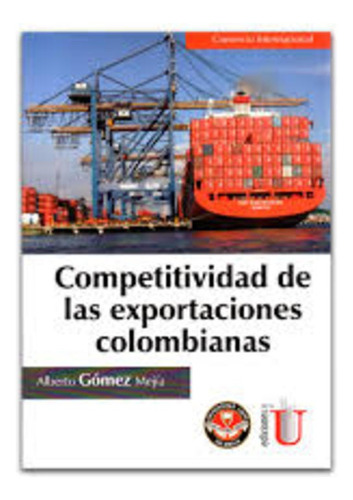 Competitividad De Las Exportaciones Colombianas - Gomez Meji