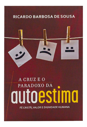 A Cruz E O Paradoxo Da Autoestima - Ricardo Barobsa De Sousa, De Ricardo Barobsa De Sousa. Editora Ultimato Ltda, Capa Mole Em Português, 2023