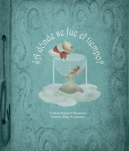 ¿a Dónde Se Fue El Tiempo?, De Cristina Exposito /  Cristina Villar. Editorial La Maleta, Tapa Blanda, Edición 1 En Español
