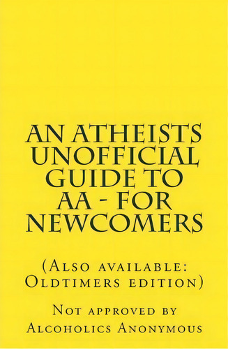 An Atheists Unofficial Guide To Aa - For Newcomers, De Vince Hawkins. Editorial Createspace Independent Publishing Platform, Tapa Blanda En Inglés