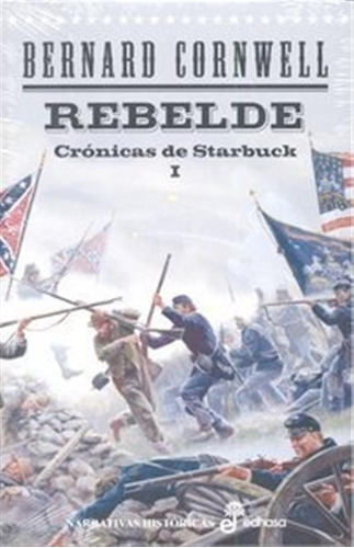 Crã³nicas De Starbuck I. Rebelde - Bernard Cornwell