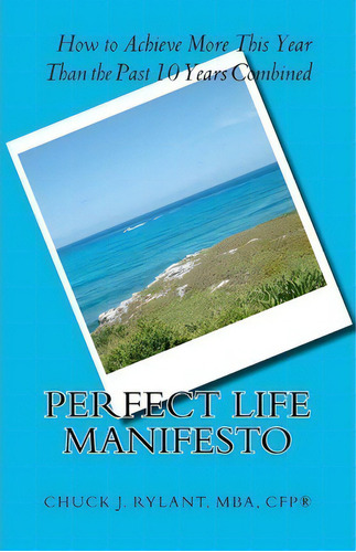 Perfect Life Manifesto, De Mba Cfp Mba Chuck J Rylant. Editorial Createspace, Tapa Blanda En Inglés