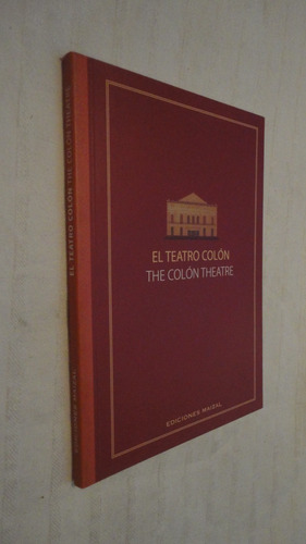 El Teatro Colón - The Colón Theatre - Ediciones Maizal