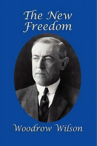 The New Freedom, De Woodrow Wilson. Editorial Gray Rabbit Publishing, Tapa Blanda En Inglés